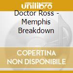 Doctor Ross - Memphis Breakdown cd musicale di Doctor Ross