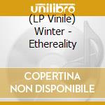 (LP Vinile) Winter - Ethereality lp vinile di Winter
