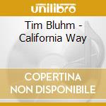 Tim Bluhm - California Way cd musicale di Tim Bluhm
