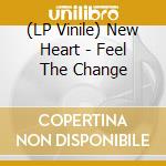 (LP Vinile) New Heart - Feel The Change vinile