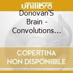 Donovan'S Brain - Convolutions Of The Brain cd musicale di Donovan'S Brain