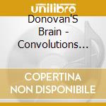 Donovan'S Brain - Convolutions Of The Brain cd