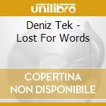 Deniz Tek - Lost For Words cd musicale di Deniz Tek
