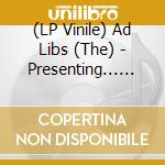 (LP Vinile) Ad Libs (The) - Presenting... The Ad Libs vinile