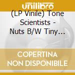 (LP Vinile) Tone Scientists - Nuts B/W Tiny  -Ltd- (7') vinile