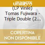 (LP Vinile) Tomas Fujiwara - Triple Double (2 Lp) lp vinile di Tomas Fujiwara