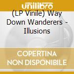 (LP Vinile) Way Down Wanderers - Illusions lp vinile di Way Down Wanderers