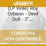 (LP Vinile) Roy Orbison - Devil Doll - 3'' Single For Mini Player Ltd.Ed. (Black Friday 2019) vinile