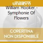William Hooker - Symphonie Of Flowers cd musicale