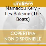 Mamadou Kelly - Les Bateaux (The Boats) cd