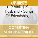 (LP Vinile) Mr. Husband - Songs Of Friendship, Songs Of Wonderment vinile