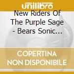 New Riders Of The Purple Sage - Bears Sonic Journals: Dawn Of The New Riders Of cd