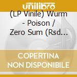 (LP Vinile) Wurm - Poison / Zero Sum (Rsd 2020) vinile