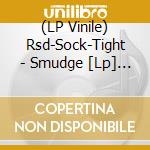 (LP Vinile) Rsd-Sock-Tight - Smudge [Lp] (Feat. Mike Watt, Limited To 1000, Indie Exclusive) vinile