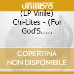(LP Vinile) Chi-Lites - (For God'S.. -Coloured- vinile