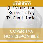 (LP Vinile) Bad Brains - 7-Pay To Cum! -Indie- lp vinile