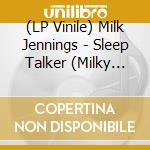 (LP Vinile) Milk Jennings - Sleep Talker (Milky Clear) lp vinile
