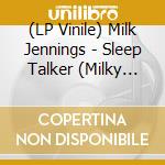 (LP Vinile) Milk Jennings - Sleep Talker (Milky Clear) vinile