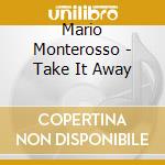 Mario Monterosso - Take It Away cd