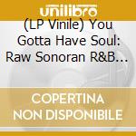 (LP Vinile) You Gotta Have Soul: Raw Sonoran R&B And (Rsd 2020) vinile