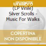 (LP Vinile) Silver Scrolls - Music For Walks lp vinile