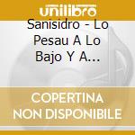 Sanisidro - Lo Pesau A Lo Bajo Y A Lo Llano cd