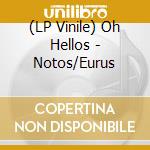 (LP Vinile) Oh Hellos - Notos/Eurus lp vinile