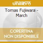 Tomas Fujiwara - March cd musicale