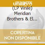 (LP Vinile) Meridian Brothers & El Grupo Renacimiento - Meridian Brothers & El Grupo Renacimiento vinile