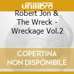 Robert Jon & The Wreck - Wreckage Vol.2 cd musicale