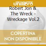 Robert Jon & The Wreck - Wreckage Vol.2 cd