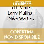 (LP Vinile) Larry Mullins + Mike Watt - Tv Eye (Rsd 2023) lp vinile