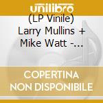 (LP Vinile) Larry Mullins + Mike Watt - Tv Eye (Rsd 2023) vinile