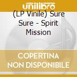 (LP Vinile) Sure Sure - Spirit Mission vinile