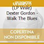 (LP Vinile) Dexter Gordon - Walk The Blues vinile