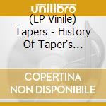 (LP Vinile) Tapers - History Of Taper's Choice Vol. 1 (Taper's Choice) vinile