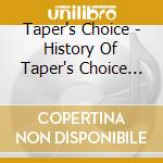 Taper's Choice - History Of Taper's Choice Vol. 1 (Taper's Choice) cd musicale