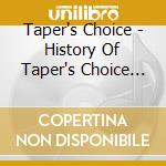 Taper's Choice - History Of Taper's Choice Vol. 1 (Taper's Choice) cd