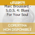 Marc Broussard - S.O.S. 4: Blues For Your Soul cd