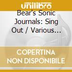 Bear's Sonic Journals: Sing Out / Various (3 Cd) cd