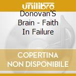Donovan'S Brain - Faith In Failure cd