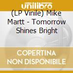 (LP Vinile) Mike Martt - Tomorrow Shines Bright vinile