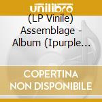 (LP Vinile) Assemblage - Album (Ipurple Crush Vinyl) vinile