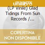 (LP Vinile) Glad Tidings From Sun Records / Various vinile