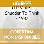 (LP Vinile) Shudder To Think - 1987 vinile