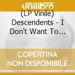 (LP Vinile) Descendents - I Don't Want To Grow Up vinile