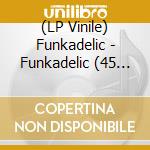 (LP Vinile) Funkadelic - Funkadelic (45 Rpm Edition) vinile