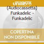 (Audiocassetta) Funkadelic - Funkadelic cd