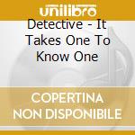 Detective - It Takes One To Know One cd