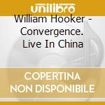 William Hooker - Convergence. Live In China cd